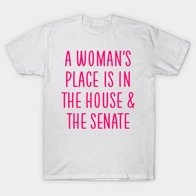 A woman's place is in the house and the senate T-Shirt by colorsplash